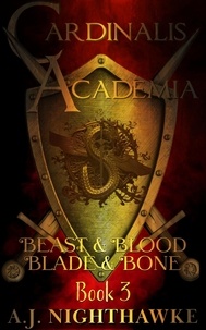  A.J. Nighthawke - Cardinalis Academia Trilogy: Beast &amp; Blood Blade &amp; Bone - Cardinalis Academia, #3.