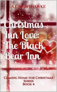  A.J. Nighthawke - Christmas Inn Love: The Black Bear Inn - Coming Home for Christmas Series, #4.
