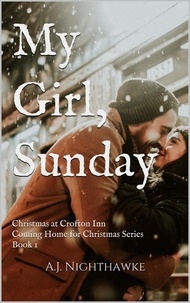  A.J. Nighthawke - My Girl, Sunday: Christmas at the Crofton Inn - Coming Home for Christmas Series, #1.