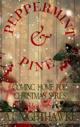  A.J. Nighthawke - Peppermint &amp; Pine - Coming Home for Christmas Series, #8.
