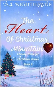  A.J. Nighthawke - The Heart of Christmas Mountain - Coming Home for Christmas Series, #6.