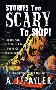  A. J. Payler - Stories Too Scary To Skip! Terrifying Text Tales from Pre-Code Horror Comics.
