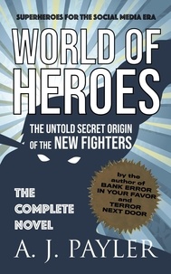  A. J. Payler - World of Heroes: The Untold Secret Origin of the New Fighters.