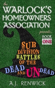  A.J. Renwick - Subdivision Battles of the Dead and Undead - The Warlock's Homeowners Association, #1.