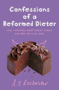 A J Rochester - Confessions of a Reformed Dieter.