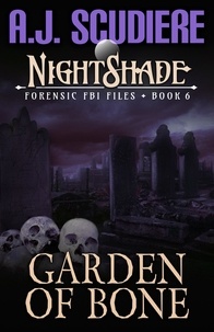 A.J. Scudiere - Garden of Bone - NightShade Forensic FBI Files, #6.