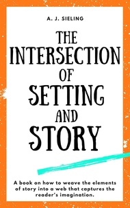  A. J. Sieling - The Intersection of Setting and Story - Writer's Reach, #2.