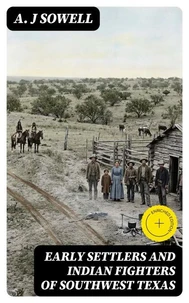 Early Settlers and Indian Fighters of Southwest Texas