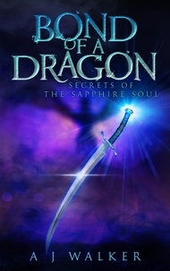 A J Walker - Bond of a Dragon: Secrets of the Sapphire Soul - Bond of a Dragon, #2.