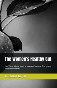  A. James Miller - The Women's Healthy Gut.