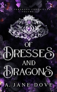 Téléchargez des ebooks pdf gratuitement en ligne Of Dresses and Dragons  - The Tarakona Chronicles, #1 par A. Jane Dove