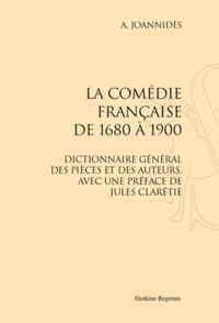 A Joannidès - La Comédie française de 1680 à 1900 - Dictionnaire général des pièces et des auteurs.