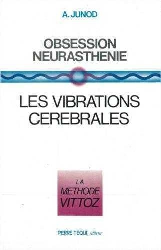 A Junod - Obsession neurasthénie - Les vibrations cérébrales La Méthode Vittoz.