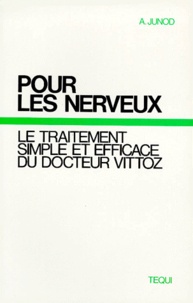 A Junod - Pour Les Nerveux. Le Traitement Simple Et Efficace Du Docteur Vittoz.