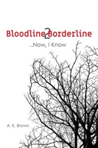  A. K. Brown - ...Now, I Know. - Bloodline 2 Borderline, #2.