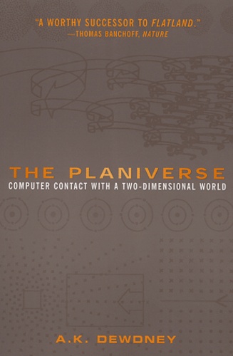 A-K Dewdney - The Planiverse. - Computer Contact with a Two-Dimensional World.