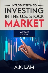 Télécharger le format pdf des ebooks Introduction to Investing in the U.S. Stock Market 9798223159681 par A.K. Lam (French Edition) MOBI FB2