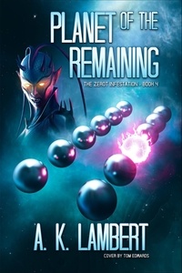  A K Lambert - Planet of the Remaining - The Zerot Infestation, #4.