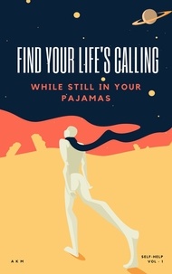  A K M - Find Your Life's Calling (While Still in Your Pajamas) - Self-Help, #1.