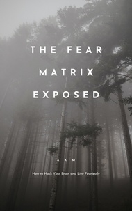  A K M - The Fear Matrix Exposed: How to Hack Your Brain and Live Fearlessly - Self-Help, #2.