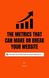  A K M - The Metrics That Can Make or Break Your Website: Discover the 8 Ultimate Success Indicators! - Make Money Online, #1.