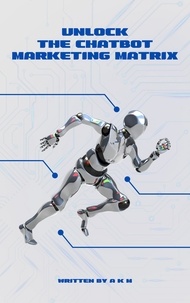Ebook gratuit téléchargement gratuit epub Unlock the Chatbot Marketing Matrix: Tap into the AI Revolution for Explosive Growth!  - Make Money Online, #1