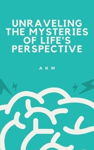  A K M - Unraveling the Mysteries of Life's Perspective - Self-Help, #1.