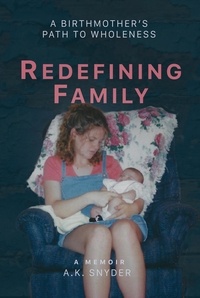  A. K. Snyder - Redefining Family: A Birthmother's Path to Wholeness - Own Your Path.