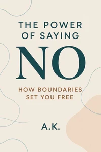 The Power of Saying No: How Boundaries Set You Free