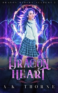  A.K. Thorne - Dragon Heart - Dragon Riders Academy, #2.