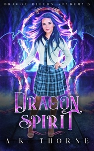  A.K. Thorne - Dragon Spirit - Dragon Riders Academy, #3.