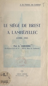A. Kervern - Le siège de Brest à Lambézellec, avril 1945.