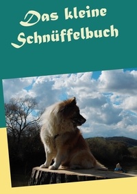 A. Ketschau - Das kleine Schnüffelbuch - Hunde mit Schnüffelspielen auslasten. Mit einem Anhang zu weiterreichenden Möglichkeiten in der Nasenarbeit..