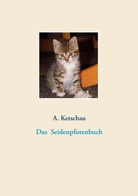 A. Ketschau - Das Seidenpfotenbuch.