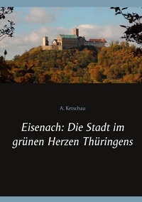 A. Ketschau - Eisenach: Die Stadt im grünen Herzen Thüringens.