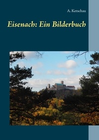 A. Ketschau - Eisenach: Ein Bilderbuch.