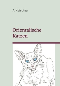 A. Ketschau - Orientalische Katzen.