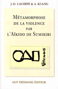 A Kuang et J-D Cauhépé - Métamorphose de la violence par l'aïkido de Sumikiri.