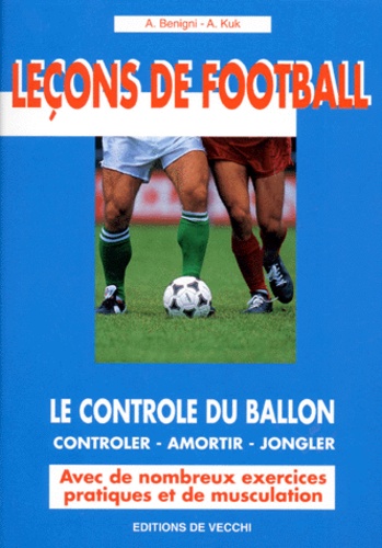 A Kuk et A Benigni - Le contrôle du ballon - Contrôler, amortir, jongler.
