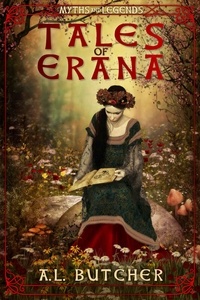  A L Butcher - Tales of Erana: Myths and Legends - Tales of Erana.