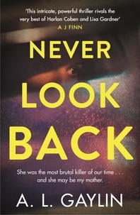 A.L. Gaylin - Never Look Back - She was the most brutal serial killer of our time. And she may have been my mother..