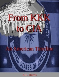  A.L. Harris - From KKK to CIA: An American Timeline.
