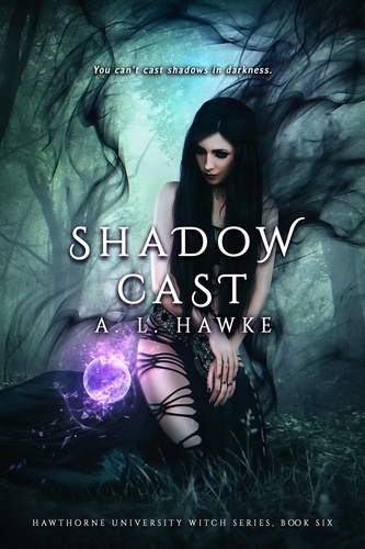  A.L. Hawke - Shadow Cast - The Hawthorne University Witch Series, #6.