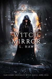 A.L. Hawke - Witch Mirror - The Hawthorne University Witch Series, #4.