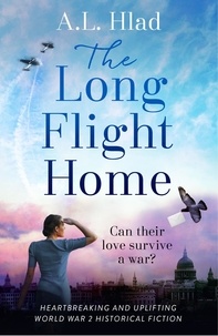 A.L. Hlad - The Long Flight Home - a heart-breaking and uplifting World War 2 love story.