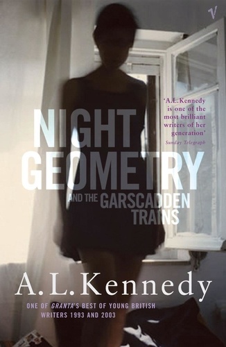 A. L. Kennedy - Night Geometry and the Garscadden Trains.