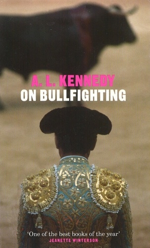 A.L. Kennedy - On Bullfighting.
