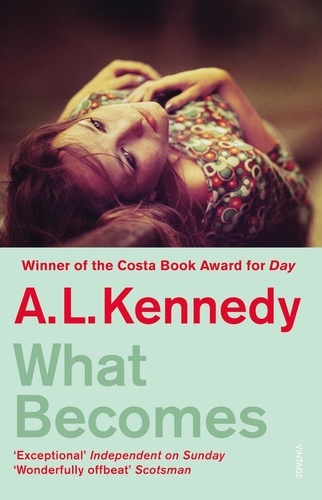 A. L. Kennedy - What Becomes.