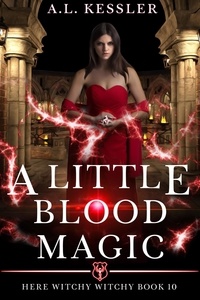  A.L. Kessler - A Little Blood Magic - Here Witchy Witchy, #10.