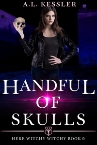  A.L. Kessler - Handful of Skulls - Here Witchy Witchy, #9.